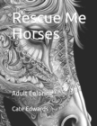 Rescue Me Horses : Adult Coloring - Book