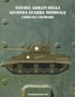 Veicoli Armati della Seconda Guerra Mondiale Libro da Colorare 1 - Book