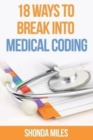 18 Ways to Break into Medical Coding : How to get a job as a Medical Coder - Book