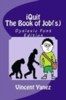 iQuit : The Book of Job(s): Dyslexic Font Edition - Book