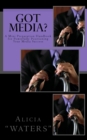 Got Media? : A Mini Preparation Handbook for Powerfully Positioning Your Media Success - Book