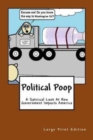Political Poop (Large Print) : A Satirical Look At How Government Impacts America - Book