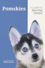 Pomskies : A Guide for the New Dog Owner: Training, Feeding, and Loving your New Pomsky Dog - Book