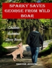 Sparky Saves George From Wild Boar : Children's Illustrated Story Book (Ages 3-6) - Book