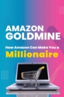 Amazon Goldmine : How Amazon can make you a millionaire - Book