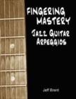 Fingering Mastery - Jazz Guitar Arpeggios - Book
