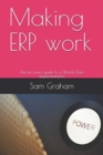 Making ERP work : The ten point guide to a World Class implementation - Book