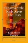 The Steamkettle Kids Save The Day : A Steampunk Adventure for Kids - Book