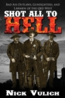 Shot All to Hell : Bad Ass Outlaws, Gunfighters, and Law Men of the Old West - Book