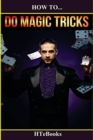 How To Do Magic Tricks : Quick Start Guide - Book