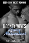 Hockey Wives Game Misconduct : Body Check Romance Sports Fiction: Power Play, Face Off, Goalie Interference, Romantic Box Set Collection - Book