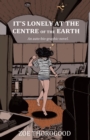 It's Lonely At The Centre Of The Earth - eBook