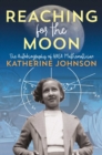 Reaching for the Moon : The Autobiography of NASA Mathematician Katherine Johnson - Book