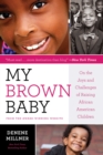 My Brown Baby : On the Joys and Challenges of Raising African American Children - Book