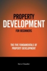 Property Development For Beginners : The Five Fundamentals Of Property Development - Book