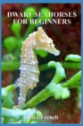 Dwarf Seahorses For Beginners - Book