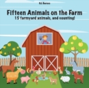 Fifteen Animals on the Farm : 15 farmyard animals and counting! - Book