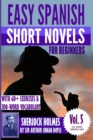 Easy Spanish Short Novels for Beginners With 60+ Exercises & 200-Word Vocabulary : "Sherlock Holmes" by Sir Arthur Conan Doyle - Book