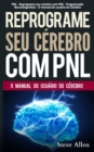 PNL - Reprograme seu cerebro com PNL - Programacao Neurolinguistica - O manual do usuario do Cerebro : Manual com padroes e tecnicas de PNL para alcancar a excelencia e crescimento pessoal - Book