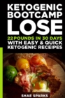 Ketosis : Keto: Ketogenic Diet: Ketogenic Bootcamp: Lose 22 Pounds in 30 Days with Easy & Quick Ketogenic Recipes - Book