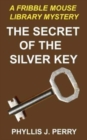 The Secret of the Silver Key : A Fribble Mouse Library Mystery - Book