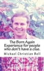 The Born Again Experience for people who don't have a clue. - Book