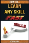 How To Learn Any Skill Fast : Quick Start Guide - Book