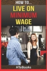 How To Live On Minimum Wage - Book