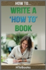 How To Write a How To Book : Quick Start Guide - Book