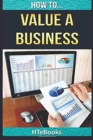 How To Value a Business : Quick Start Guide - Book