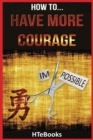 How To Have More Courage - Book