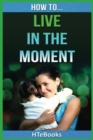 How To Live In The Moment - Book