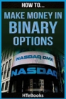 How To Make Money In Binary Options : Quick Start Guide - Book