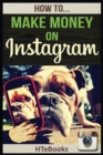 How To Make Money On Instagram : Quick Start Guide - Book