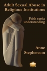 Adult Sexual Abuse in Religious Institutions : Faith seeks understanding - Book