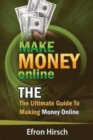 Make Money Online : The Ultimate Guide To Making Money Online - Book