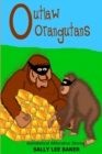 Outlaw Orangutans : A fun read aloud illustrated tongue twisting tale brought to you by the letter "O" for kids age 3-5. - Book