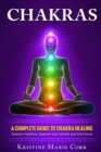 Chakras : A Complete Guide to Chakra Healing: Balance Chakras, Improve your Health and Feel Great - Book