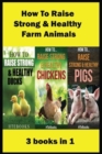 How To Raise Strong & Healthy Farm Animals : 3 books in 1 - Book