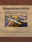 The Weapons Of Our Warfare Are Not Carnal : Spiritual Warfare Advanced Training (S.W.A.T.) Workbook - Book
