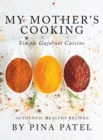 My Mother's Cooking : Simple Gujarati Cuisine - Book