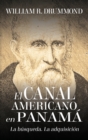 El Canal Americano En Panama : La Busqueda, La Adquisicion - Book