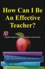 How Can I Be an Effective Teacher? : 10 Questions Answered on Your Path to Becoming a Successful Teacher - Book