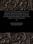 A System of Experimental Philosophy, Prov'd by Mechanicks : Wherein the Principles and Laws of Physicks, Mechanicks, Hydrostaticks, and Opticks, Are Demonstrated and Explained at Large by a Great Numb - Book