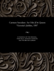 Carmen S culare : An Ode [on Queen Victoria's Jubilee, 1887 - Book