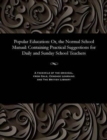 Popular Education : Or, the Normal School Manual: Containing Practical Suggestions for Daily and Sunday School Teachers - Book