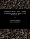 Russian Folk Tales for Children, Collected : By Aleksand Nikolaevich Afanas'ev. with Illustrations, Etc. - Book