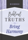 Divorce : Biblical Truths that Bring Harmony - eBook