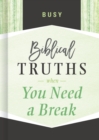 Busy : Biblical Truths When You Need a Break - eBook