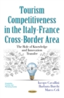 Tourism Competitiveness in the Italy-France Cross-Border Area : The Role of Knowledge and Innovation Transfer - eBook